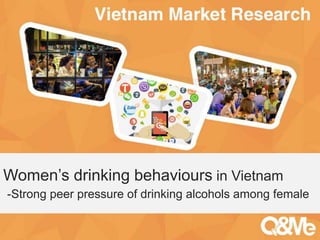 Your sub-title here
Women’s drinking behaviours in Vietnam
-Strong peer pressure of drinking alcohols among female
 