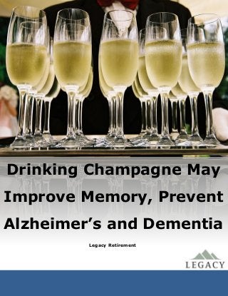 Legacy Retirement
Drinking Champagne May
Improve Memory, Prevent
Alzheimer’s and Dementia
 