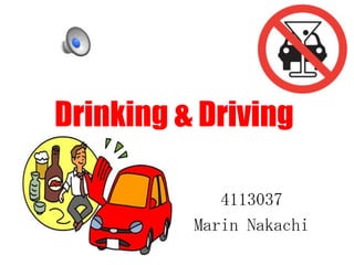 Drinking & Driving

             4113037
          Marin Nakachi
 