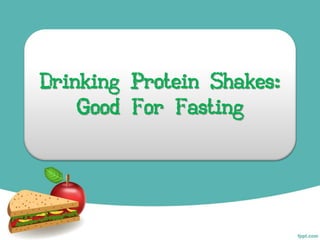 Drinking Protein Shakes:
    Good For Fasting
 