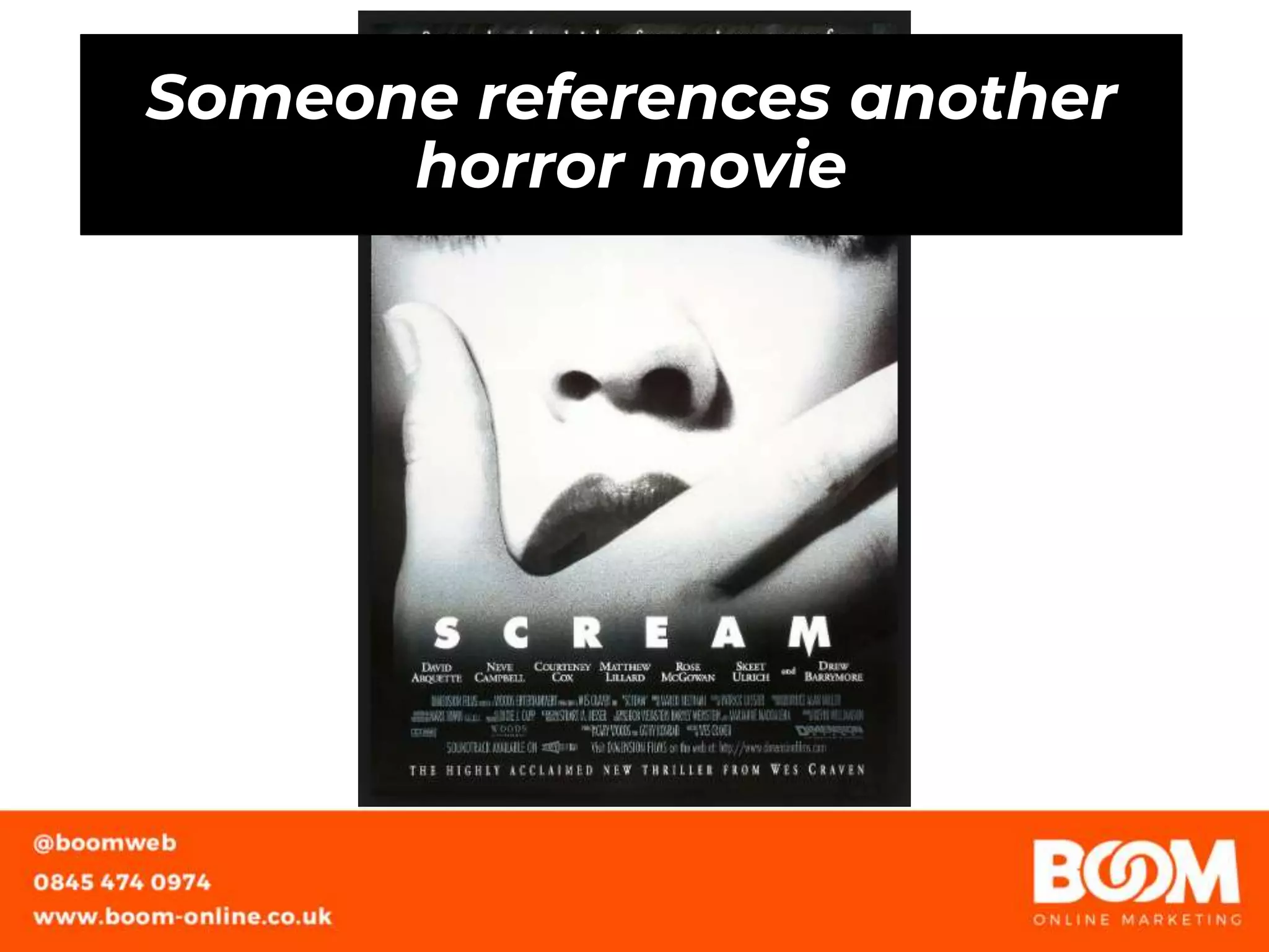 Someone references another
horror movie
 