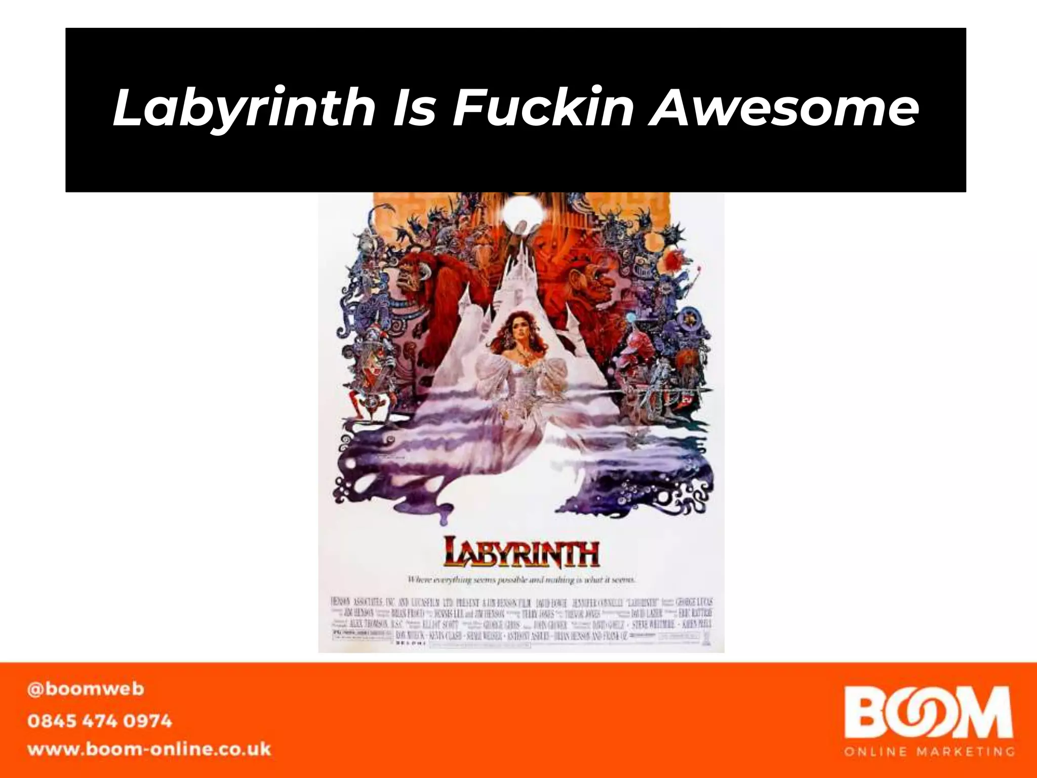 Labyrinth Is Fuckin Awesome
 