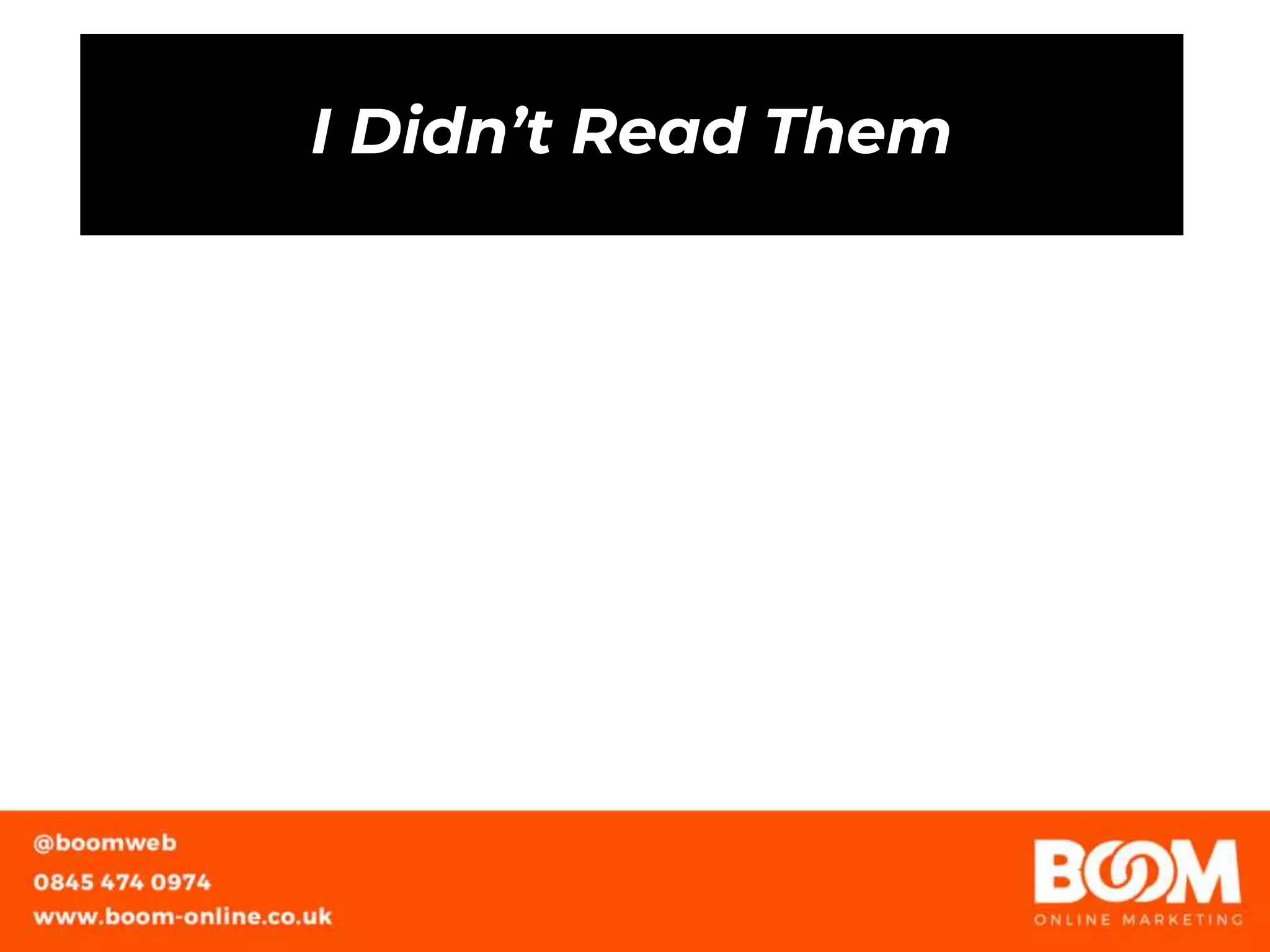 I Didn’t Read Them
 