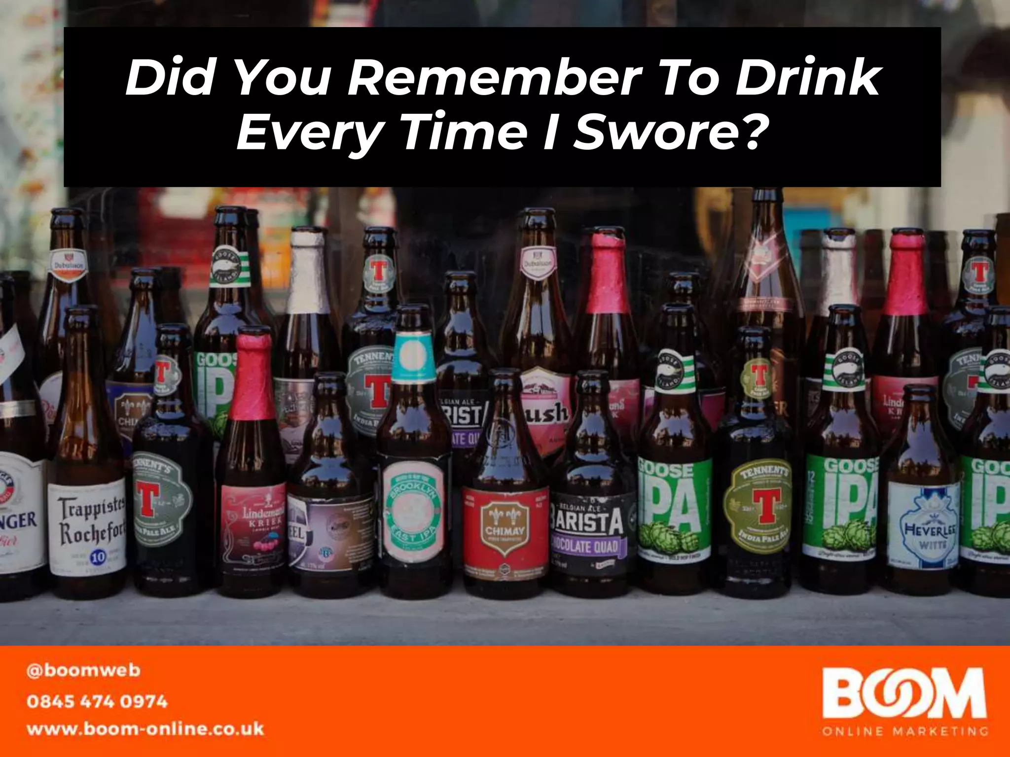 Did You Remember To Drink
Every Time I Swore?
 