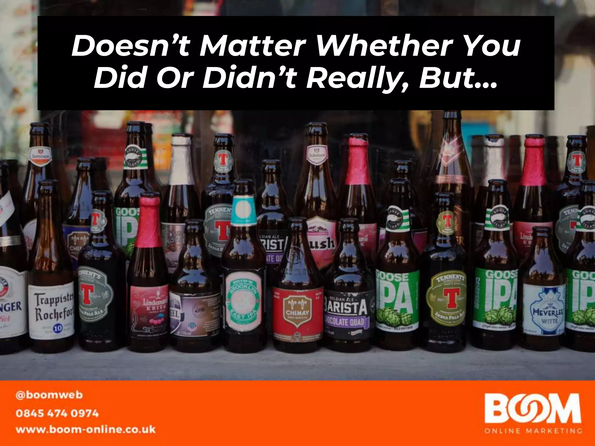 Doesn’t Matter Whether You
Did Or Didn’t Really, But…
 