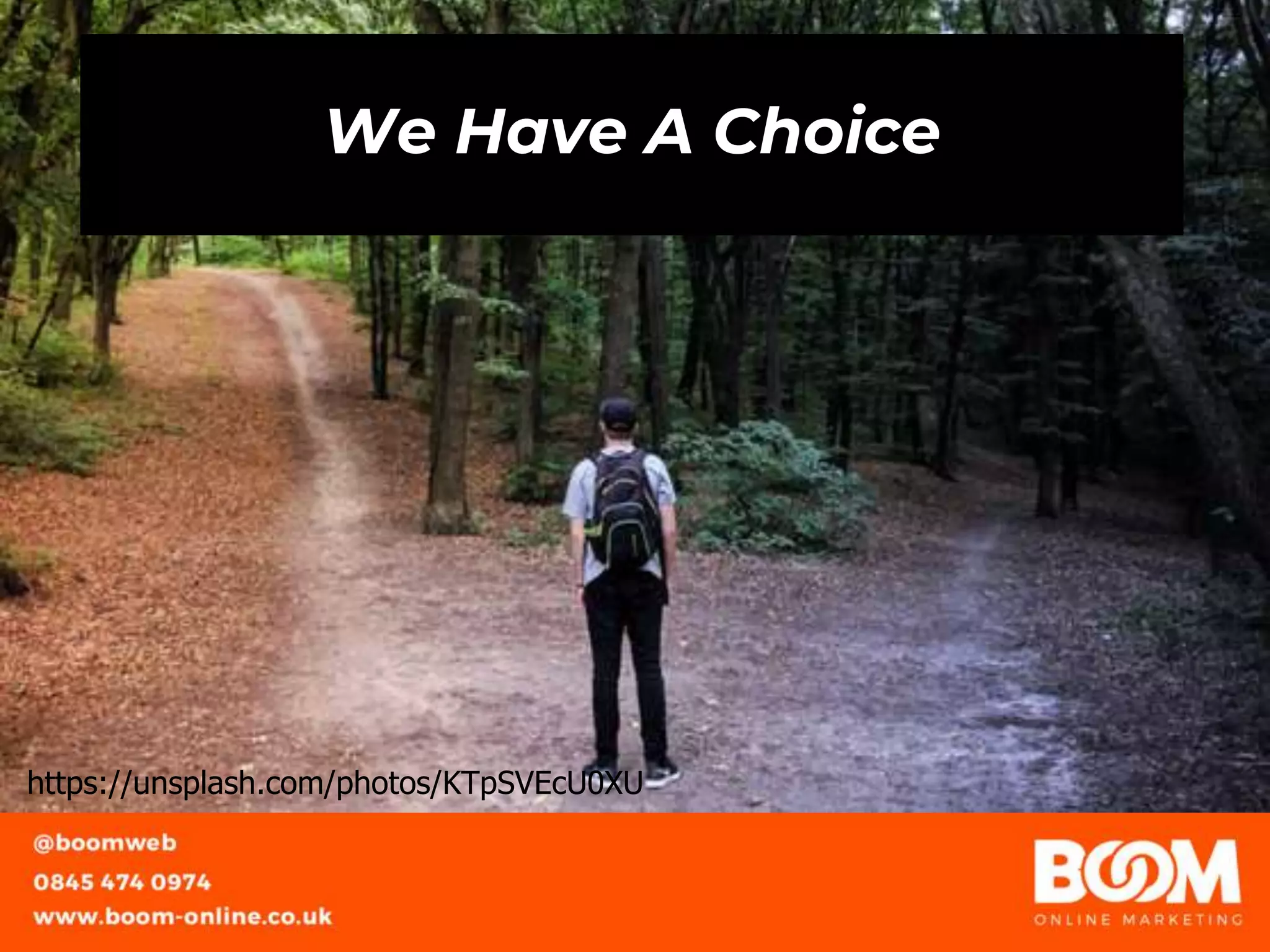 We Have A Choice
https://unsplash.com/photos/KTpSVEcU0XU
 