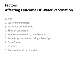 1- Age
Vaccinating birds younger than 3 weeks old needs to be done
with extra care because the intake of water before that age can
be irregular.
 