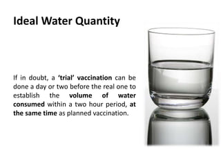 Layer pullets
at 21°C ambient temperature
Age in
weeks
Water per 1000 birds
in liters
3 18
4 27
5 36
6 41
8 45
10 50
12 54
14 63
Broiler breeders
at 21°C ambient temperature.
Age in
weeks
Water per 1000 birds
in liters
2 - 3 25
4 – 6 30
7 – 10 45
10 - 15 60
 