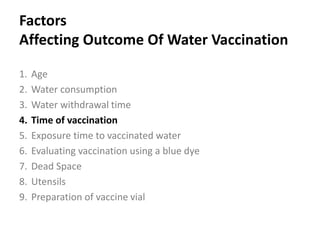 Cont. …
 Newcastle Disease challenge of vaccinated birds having
different degrees of tongue staining has demonstrated that
birds with more intensely stained tongues were better
protected than those with lightly stained tongues.
 The dye can also be used in trial vaccinations to evaluate
vaccination technique or to check the water system.
 