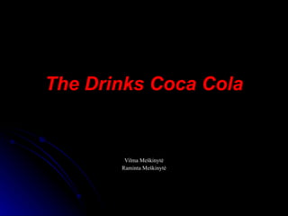The Drinks  Coca Cola Vilma  Meškinytė Raminta Meškinytė 