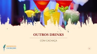 OUTROS DRINKS
COM CACHAÇA
06
 