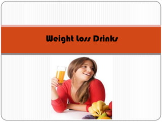 Weight Loss Drinks
 
