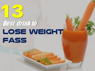 13Best drink to
Lose weight
fass
 