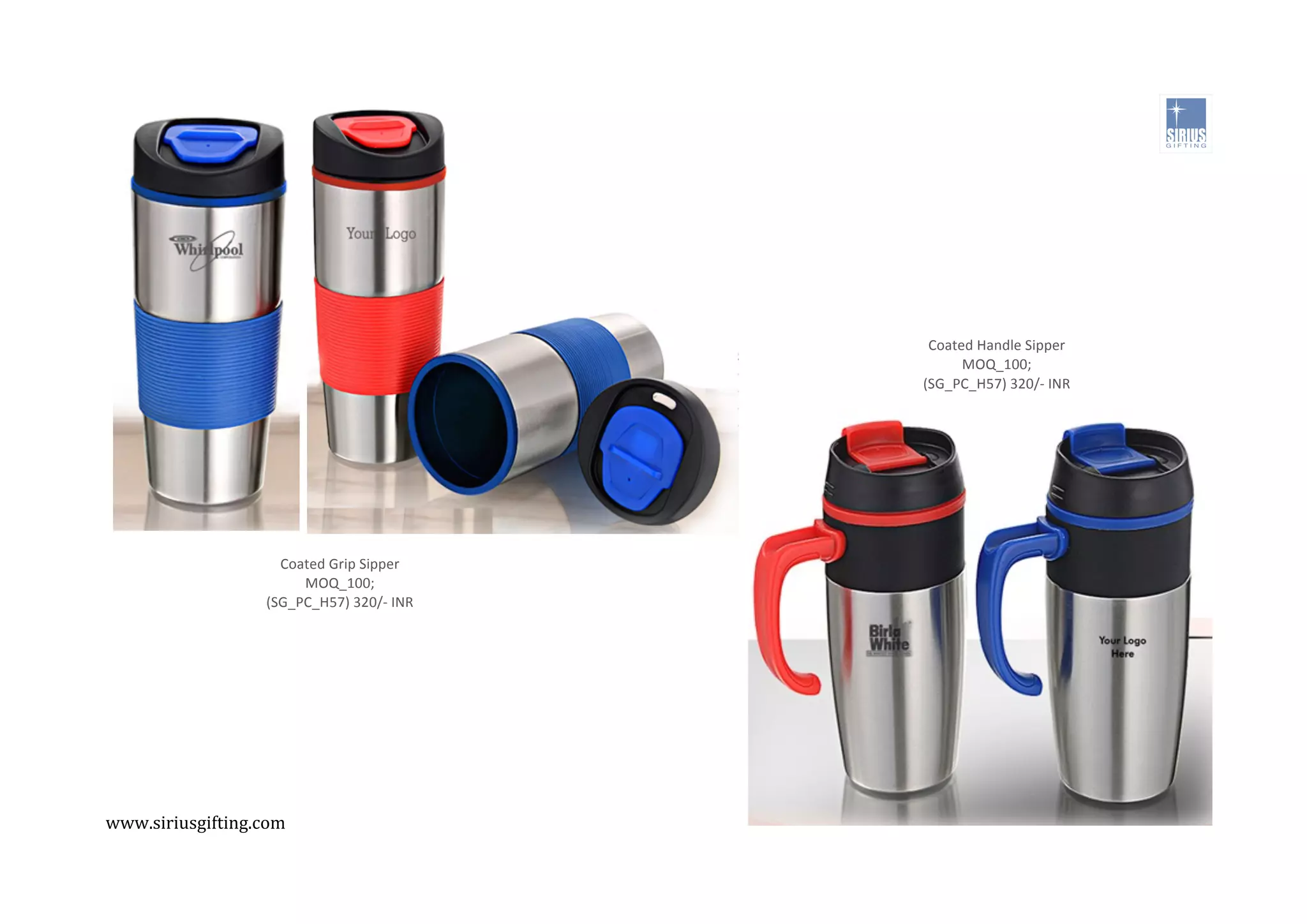 ,
,
Coated%Grip%Sipper%%
MOQ_100;%
(SG_PC_H57)%320/C%INR%
Coated%Handle%Sipper%%
MOQ_100;%
(SG_PC_H57)%320/C%INR%
www.siriusgifting.com,
,
 