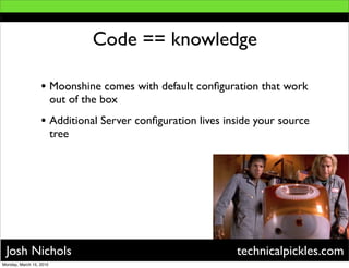 Code == knowledge

                  • Moonshine comes with default conﬁguration that work
                         out of...