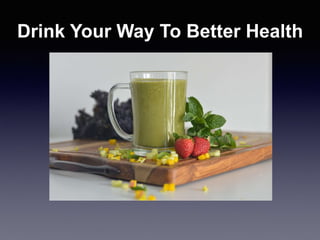 Drink Your Way To Better Health
 