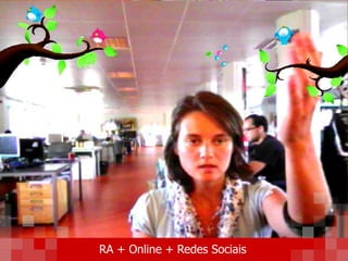 RA + Online + Redes Sociais