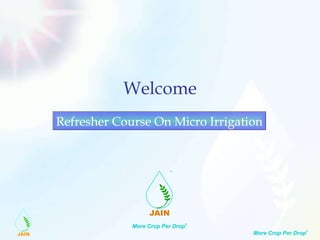 Welcome Refresher Course On Micro Irrigation 