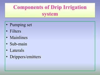 • Pumping set
• Filters
• Mainlines
• Sub-main
• Laterals
• Drippers/emitters
 
