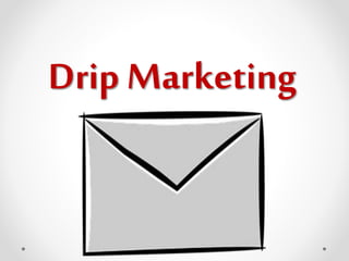 Drip Marketing
 