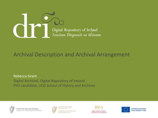 Rebecca Grant
Digital Archivist, Digital Repository of Ireland
PhD candidate, UCD School of History and Archives
Archival Description and Archival Arrangement
 