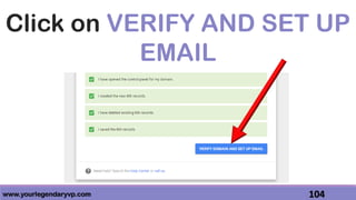 www.yourlegendaryvp.com 104
Click on VERIFY AND SET UP
EMAIL
 