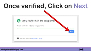 www.yourlegendaryvp.com 106
Once verified, Click on Next
 