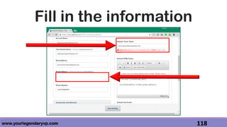 www.yourlegendaryvp.com 118
Fill in the information
 