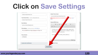 www.yourlegendaryvp.com 120
Click on Save Settings
 