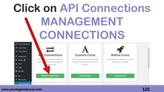 www.yourlegendaryvp.com 125
Click on API Connections
MANAGEMENT
CONNECTIONS
 