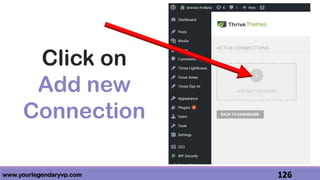 www.yourlegendaryvp.com 126
Click on
Add new
Connection
 