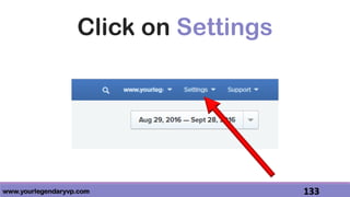 www.yourlegendaryvp.com 133
Click on Settings
 