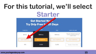 www.yourlegendaryvp.com 15
For this tutorial, we’ll select
Starter
 
