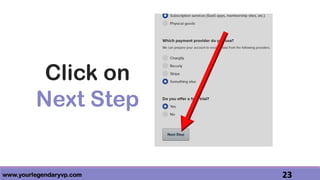 www.yourlegendaryvp.com 23
Click on
Next Step
 