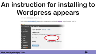www.yourlegendaryvp.com 28
An instruction for installing to
Wordpress appears
 