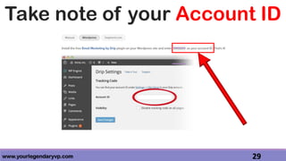 www.yourlegendaryvp.com 29
Take note of your Account ID
 