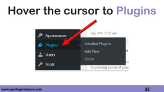 www.yourlegendaryvp.com 35
Hover the cursor to Plugins
 