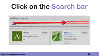 www.yourlegendaryvp.com 37
Click on the Search bar
 