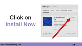 www.yourlegendaryvp.com 39
Click on
Install Now
 