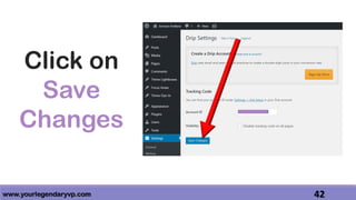 www.yourlegendaryvp.com 42
Click on
Save
Changes
 