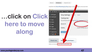 www.yourlegendaryvp.com 47
…click on Click
here to move
along
 
