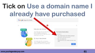 www.yourlegendaryvp.com 61
Tick on Use a domain name I
already have purchased
 