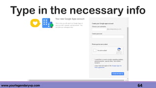 www.yourlegendaryvp.com 64
Type in the necessary info
 