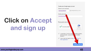 www.yourlegendaryvp.com 65
Click on Accept
and sign up
 