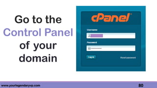 www.yourlegendaryvp.com 80
Go to the
Control Panel
of your
domain
 