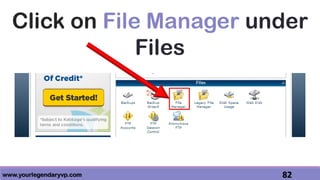 www.yourlegendaryvp.com 82
Click on File Manager under
Files
 
