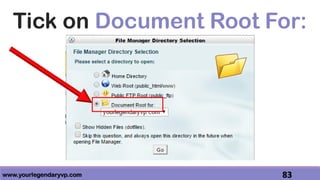 www.yourlegendaryvp.com 83
Tick on Document Root For:
 