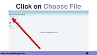 www.yourlegendaryvp.com 88
Click on Choose File
 