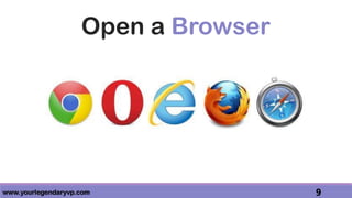 www.yourlegendaryvp.com 9
Open a Browser
 
