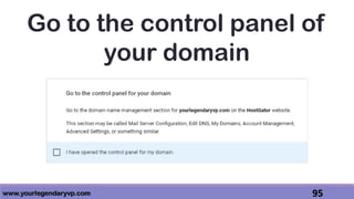 www.yourlegendaryvp.com 95
Go to the control panel of
your domain
 